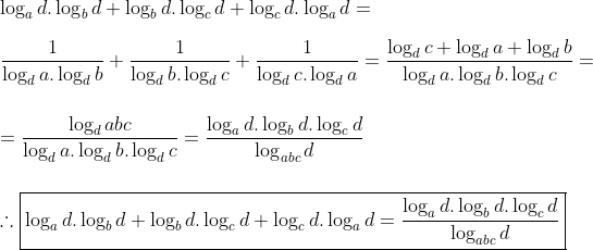 Logaritmos Gif.latex?\\\log_ad.\log_bd+\log_bd.\log_cd+\log_cd.\log_ad=%20\\\\\frac{1}{\log_da.\log_db}+\frac{1}{\log_db.\log_dc}+\frac{1}{\log_dc.\log_da}=\frac{\log_dc+\log_da+\log_db}{\log_da.\log_db.\log_dc}=\\\\\\=\frac{\log_dabc}{\log_da.\log_db.\log_dc}=\frac{\log_ad.\log_bd.\log_cd}{\log_{abc}d}\\\\\\\therefore%20\boxed{\log_ad.\log_bd+\log_bd.\log_cd+\log_cd.\log_ad=\frac{\log_ad.\log_bd